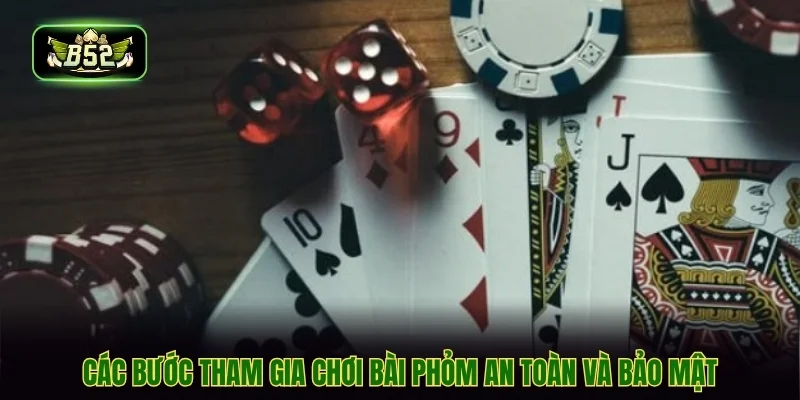 Các bước tham gia chơi bài phỏm an toàn và bảo mật