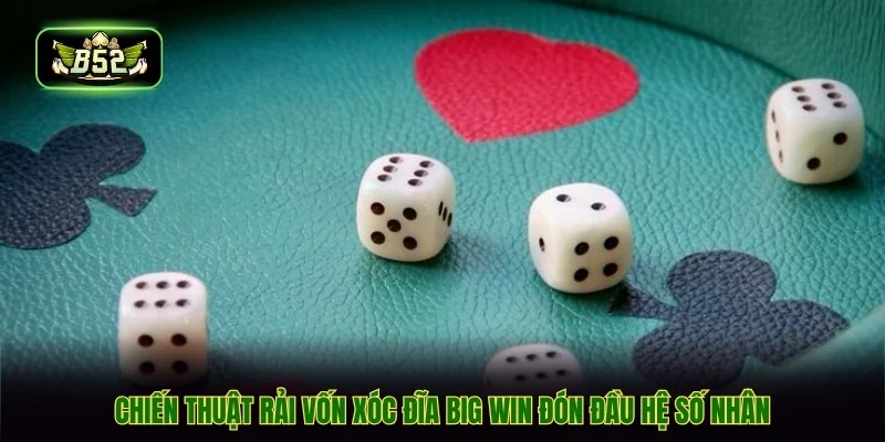 Chiến thuật rải vốn xóc đĩa big win đón đầu hệ số nhân Chiến thuật rải vốn xóc đĩa big win đón đầu hệ số nhân