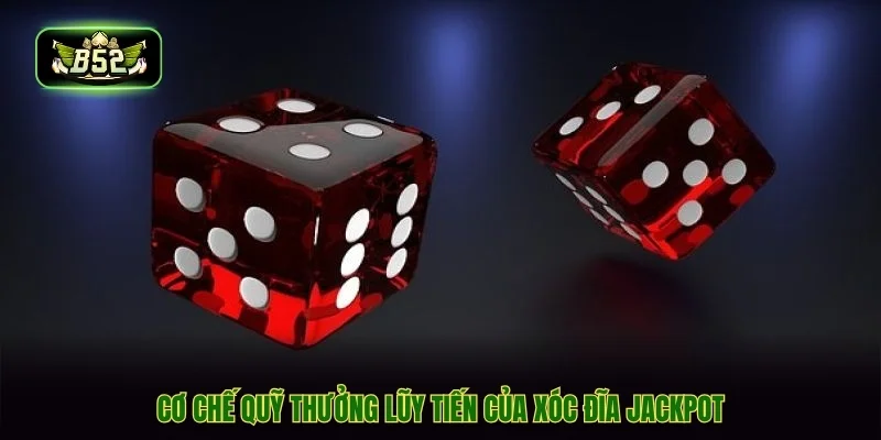 Cơ chế quỹ thưởng lũy tiến của xóc đĩa jackpot Cơ chế quỹ thưởng lũy tiến của xóc đĩa jackpot
