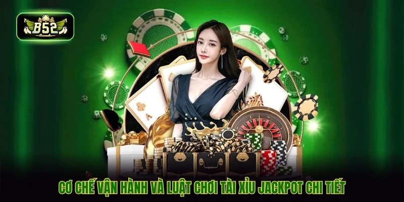 Cơ chế vận hành và luật chơi tài xỉu jackpot chi tiết Cơ chế vận hành và luật chơi tài xỉu jackpot chi tiết