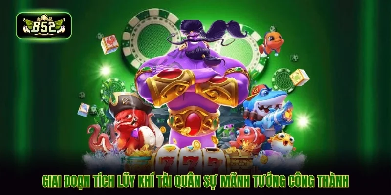 Giai đoạn tích lũy khí tài quân sự mãnh tướng công thành