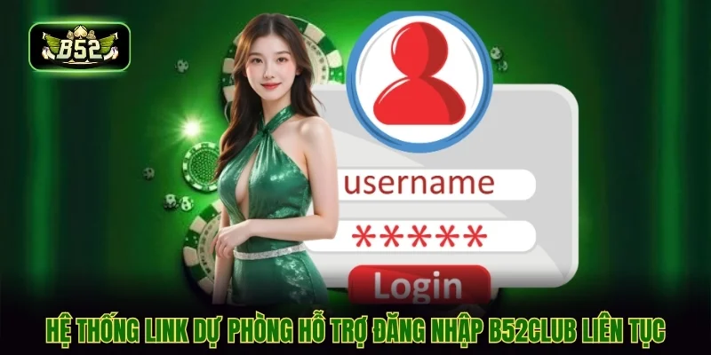 Hệ thống link dự phòng hỗ trợ đăng nhập B52CLUB liên tục Hệ thống link dự phòng hỗ trợ đăng nhập B52CLUB liên tục