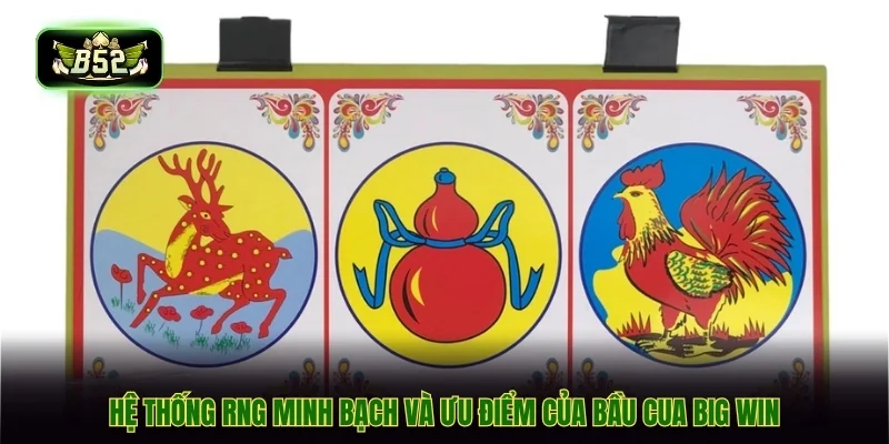 Hệ thống RNG minh bạch và ưu điểm của bầu cua big win