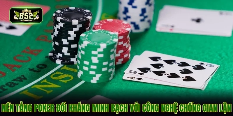 Nền tảng poker đối kháng minh bạch với công nghệ chống gian lận