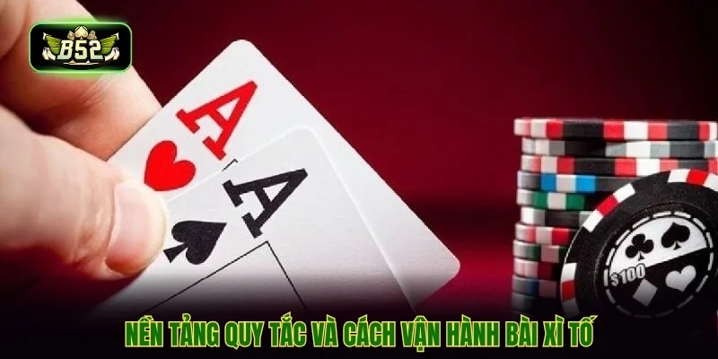 Nền tảng quy tắc và cách vận hành bài xì tố Nền tảng quy tắc và cách vận hành bài xì tố