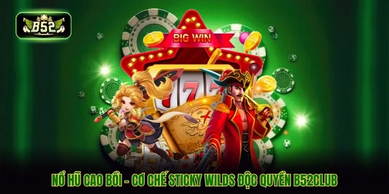 Nổ Hũ Cao Bồi - Cơ Chế Sticky Wilds Độc Quyền B52CLUB
