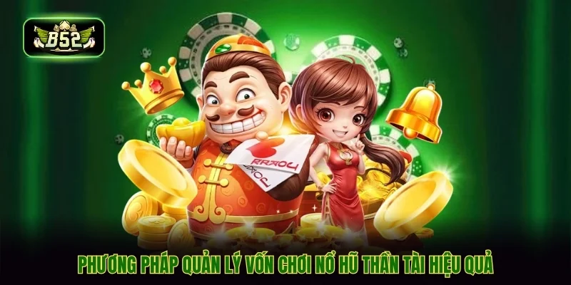 Phương pháp quản lý vốn chơi nổ hũ thần tài hiệu quả