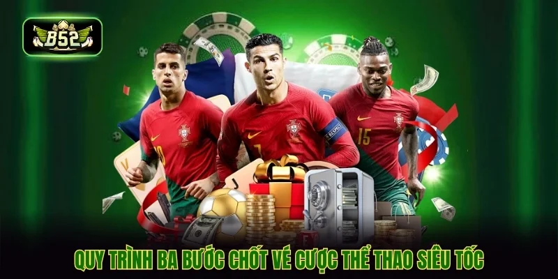 Quy trình ba bước chốt vé cược thể thao siêu tốc