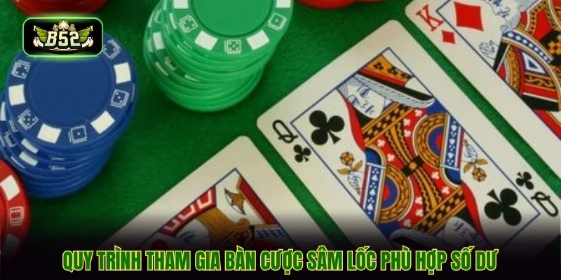 Quy trình tham gia bàn cược sâm lốc phù hợp số dư