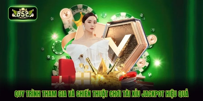Quy trình tham gia và chiến thuật chơi tài xỉu jackpot hiệu quả Quy trình tham gia và chiến thuật chơi tài xỉu jackpot hiệu quả