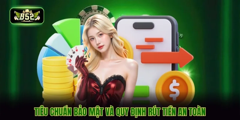 Tiêu chuẩn bảo mật và quy định rút tiền an toàn